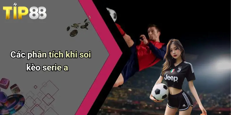 Các phân tích khi soi kèo serie a