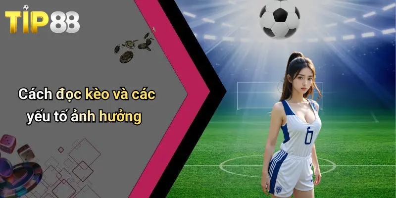Cách đọc kèo và các yếu tố ảnh hưởng