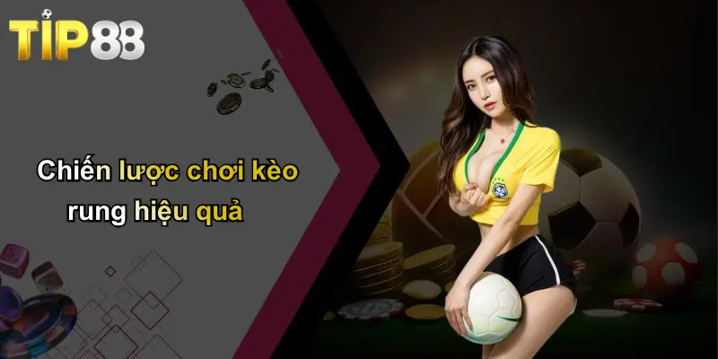 Chiến lược chơi kèo rung hiệu quả