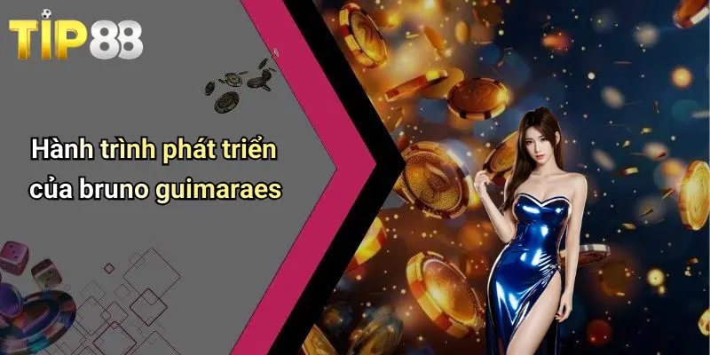 Hành trình phát triển của bruno guimaraes