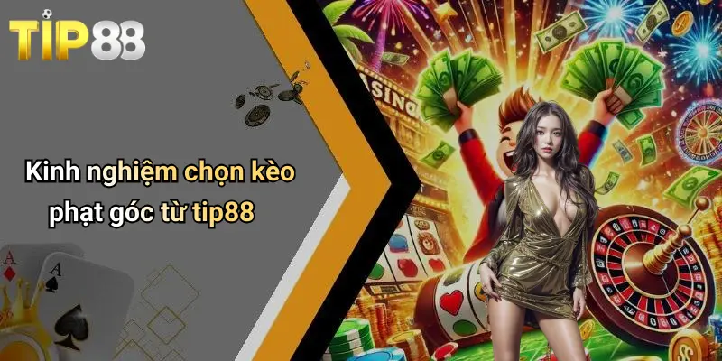 Kinh nghiệm chọn kèo phạt góc từ tip88