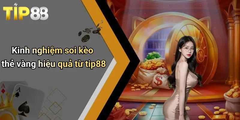 Kinh nghiệm soi kèo thẻ vàng hiệu quả từ tip88