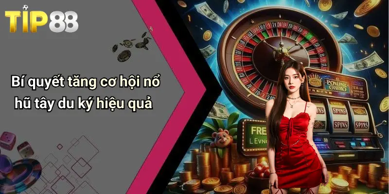 Bí quyết tăng cơ hội nổ hũ tây du ký hiệu quả