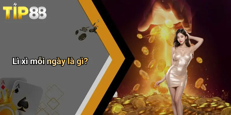 Lì Xì Mỗi Ngày: Trải Nghiệm May Mắn Và Nhận Thưởng Hấp Dẫn Cùng Tip88 1 Lì xì mỗi ngày là gì?