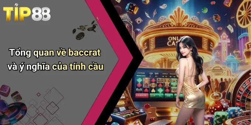Tổng quan về baccrat và ý nghĩa của tính cầu